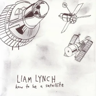 How To Be A Satellite by Liam Lynch