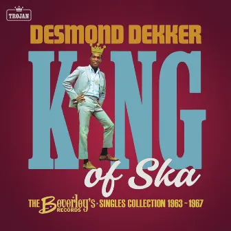 King of Ska: The Beverley’s Records Singles Collection 1963 - 1967 by Desmond Dekker