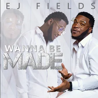 Wanna Be Made by EJ Fields