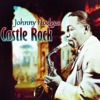 Castle Rock by Johnny Hodges & His Orchestra