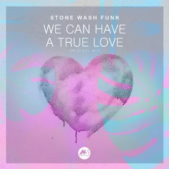 We Can Have a True Love by Stone Wash Funk