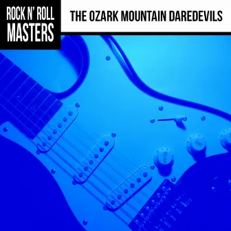 Rock n' Roll Masters: The Ozark Mountain Daredevils by The Ozark Mountain Daredevils