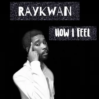 How I Feel by RayKwaN