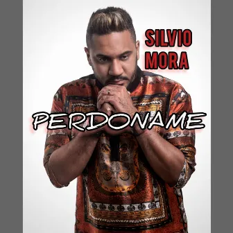 Perdoname by Silvio Mora