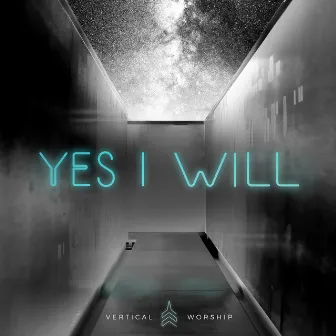 Yes I Will - EP by Vertical Worship