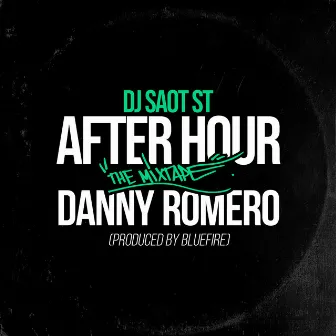 DANNY ROMERO #13 AFTER HOUR THE MIXTAPE by DJ Saot ST