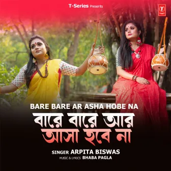 Bare Bare Ar Asha Hobe Na by Arpita Biswas