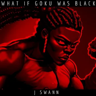 What If Goku Was Black by J.Swann