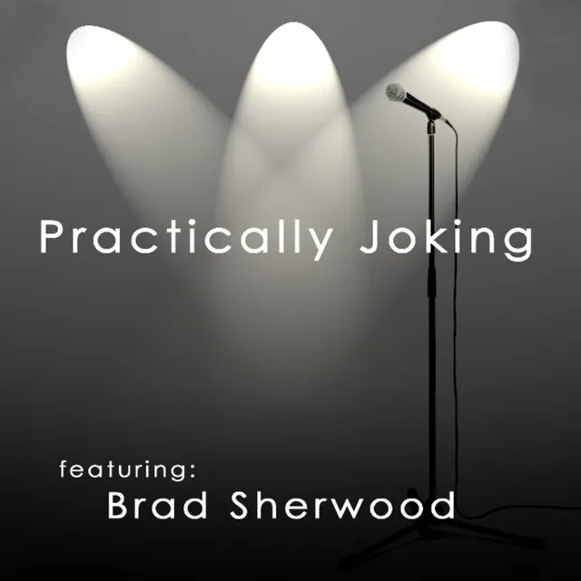 Practically Joking featuring Brad Sherwood