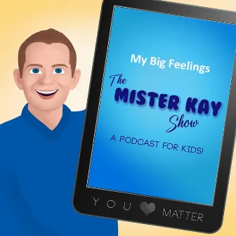 My Big Feelings by The Mister Kay Show