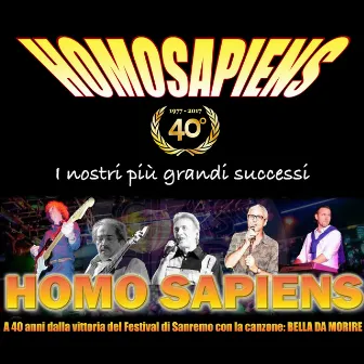 I nostri più grandi successi (1977-2017) [A 40 anni dalla vittoria del festival di sanremo con la canzone: bella da morire] by Homo Sapiens