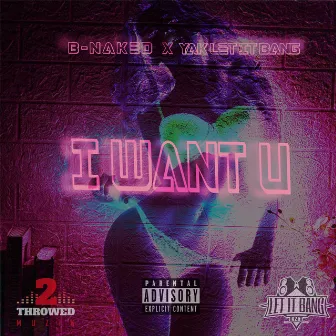 I Want U by B-Naked