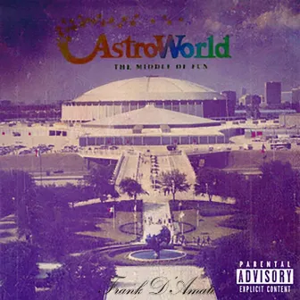 Astroworld: The Middle of Fun by Frank D'amato