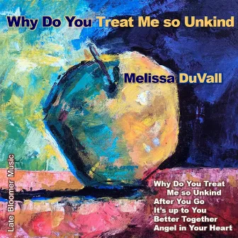 Why Do You Treat Me so Unkind by Melissa DuVall