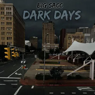 DARK DAYS by Big Sacc