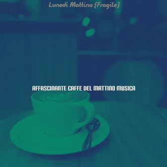 Lunedi Mattina (Fragile) by Affascinante Caffe del Mattino Musica