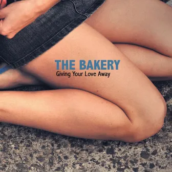 Giving Your Love Away by The Bakery