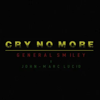 Cry No More by General Smiley