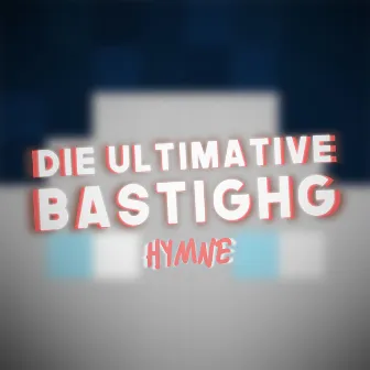 Die ultimative BastiGHG Hymne by Lukas, Der Rapper