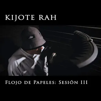 Flojo de Papeles, Sesión III by Kijote Rah