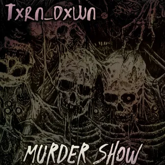 MURDER SHOW by txrn_dxwn