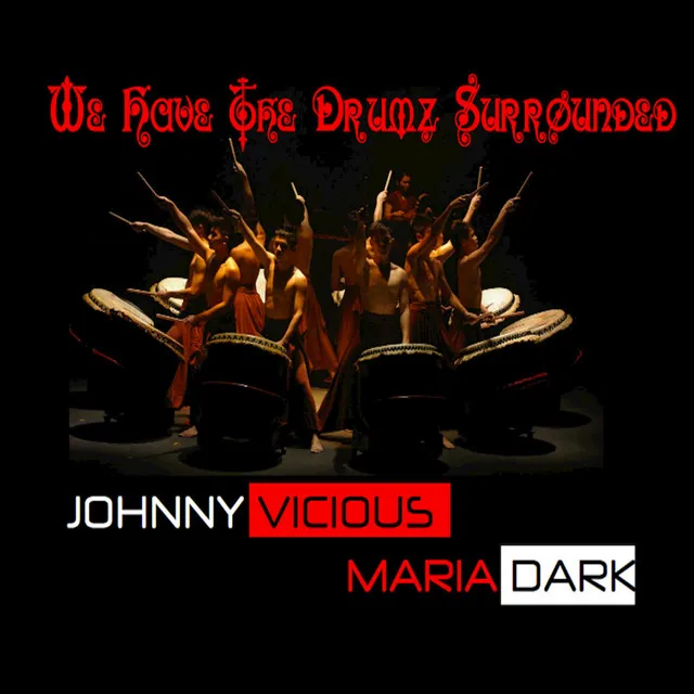 We Have the Drumz Surrounded (Johnny Vicious and Maria Dark Remix)