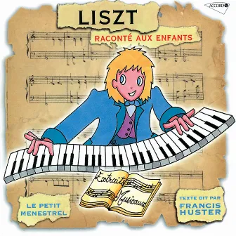 Le Petit Ménestrel: Liszt Raconté Aux Enfants by Francis Huster