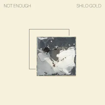 Not Enough by Shilo Gold