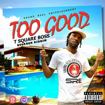 Too Good by T Square Boss