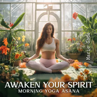 Awaken Your Spirit: Morning Yoga Asana Music with The Sound of Flowing Water for Meditation & Mental Health by Marie Gade