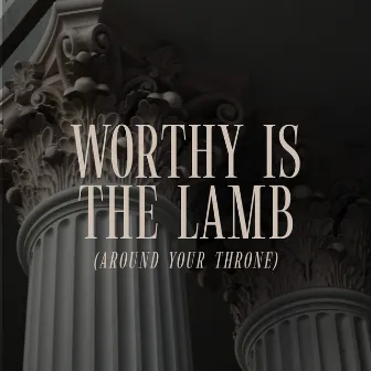 Worthy Is the Lamb (Around Your Throne) by Heartcry of David