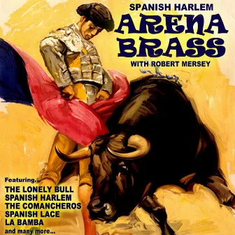 Spanish Harlem:Arena Brass with Robert Mersey by Robert Mersey