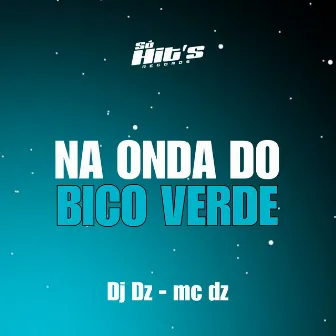 Na Onda do Bico Verde by Mc Dz