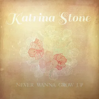 Never Wanna Grow Up by Katrina Stone