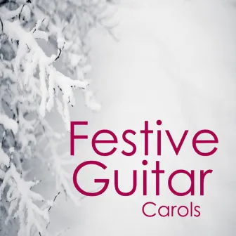 A Festive Christmas: Festive Guitar Christmas Carols by Relaxing Instrumental Players