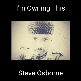 I'm Owning This by Steve Osborne