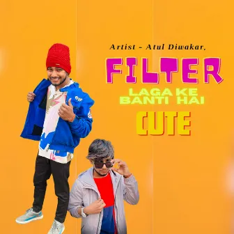 Filter Laga Ke Banti Hai Cute by Atul Diwakar