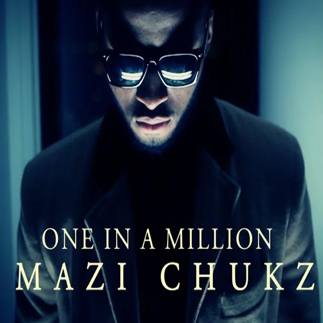 One In A Million Mazi Chukz