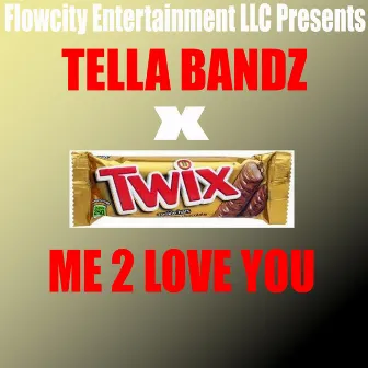 Me 2 Love You by Tella Bandz