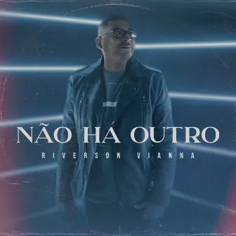 Não Há Outro by Riverson Vianna