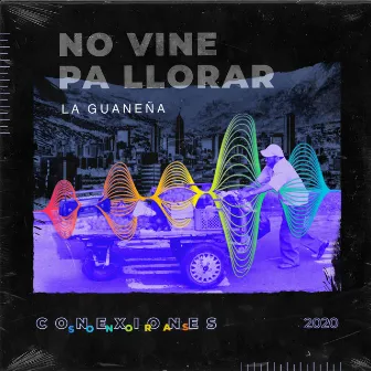 No Vine Pa Llorar by La Guaneña