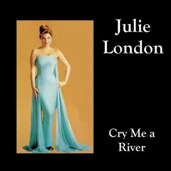 Cry Me A River by Julie London