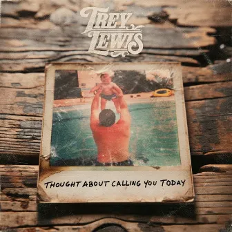 Thought About Calling You Today by Trey Lewis