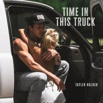 Time In This Truck by Tayler Holder