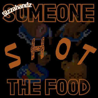 Someone Shot The Food by Sizzahandz