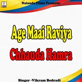 Age Maai Raviya Chhauda Hamra Patab Hau Na by Vikram Bedradi