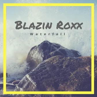 Blazin Roxx by Waterfall