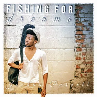 Fishing For Dreams by Joshua Purnell