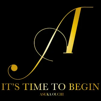 IT'S TIME TO BEGIN by Asuka Ouchi