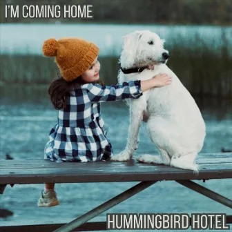 I'm Coming Home by Hummingbird Hotel